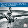 Scriabin: Preludes for Piano