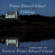 The Prince Edward Island Style Of Fiddling: Fiddlers Of Eastern Prince Edward Island