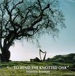 To Bend The Knotted Oak