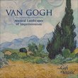 Van Gough; Musical Landscapes of Impressionism