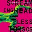 Screaming Headless Torsos