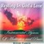 Resting In God's Love - Instrumental Hymns of Meditation and Peace