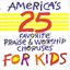 America's 25 Favorite Praise & Worship Choruses for Kids