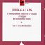 Jehan Alain: L'intégrale de l'oeuvre d'orgue à l'orgue de la famille Alain, Vol.1