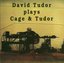 David Tudor Plays Cage & Tudor