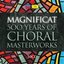 Magnificat: 500 Years of Choral Masterworks