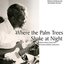 Where The Palm Tree Shake At Night / Blues Music From The Florida Folklife Collection