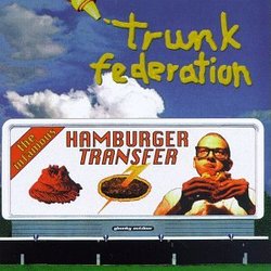 Trunk Federation - Infamous Hamburger Transfer +Album Reviews