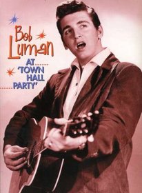 Bob Luman: At Town Hall Party