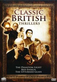Classic British Thrillers (The Phantom Light / Red Ensign / The Upturned Glass)