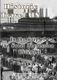 Historic Travel US In the Grip of The Great Depression Volume I