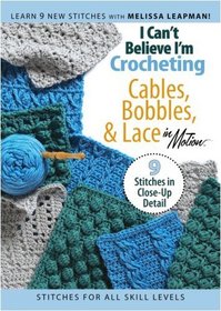 I Can't Believe I'm Crocheting Cables, Bobbles & Lace (Leisure Arts #4317)