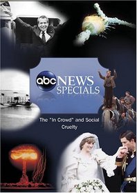 ABC News Specials The "In Crowd" and Social Cruelty
