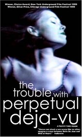 The Trouble With Perpetual Deja-Vu