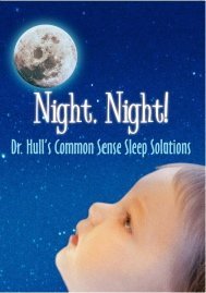 Night, Night! Dr. Hull's Common Sense Sleep Solutions