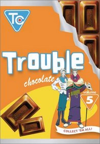 Trouble Chocolate, Vol. 5