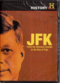 JFK From the Solomon Islands to the Bay of Pigs