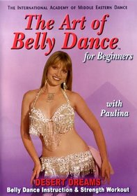The Art of Belly Dance, for Beginners: Desert Dreams Belly Dance Instruction and Strength Workout