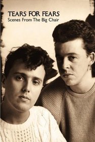 Tears for Fears: Scenes from the Big Chair