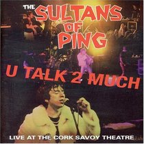 Sultans of Ping: U Talk Too Much