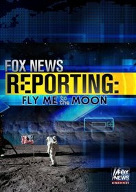 Fox News Reporting: Fly Me To The Moon