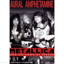 Aural Amphetamine: Metallica and the Dawn Of Thrash