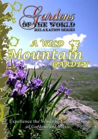 Gardens of the World A WILD MOUNTAIN GARDEN