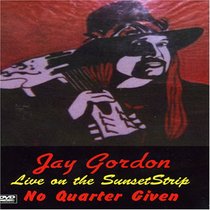Jay Gordon: Live on the Sunset Strip - No Quarter Given