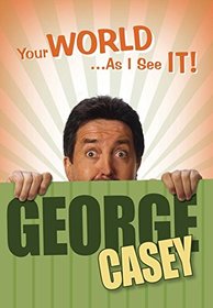 YOUR WORLD AS I SEE IT ! GEORGE CASEY