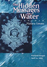 The Masaru Emoto: The Hidden Messages in Water