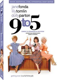 9 to 5  (Full Screen Sexist, Egotistical, Lying, Hypocritical Bigot Edition) (2006)