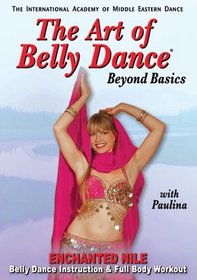 The Art of Belly Dance, Beyond Basics: Enchanted Nile Belly Dance Instruction and Full Body Workout
