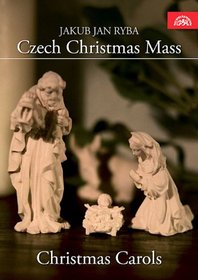 Jakub Jan Ryba: Czech Christmas Mass - Christmas Carols