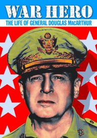 War Hero: The Life of General Douglas MacArthur (Plus Bonus WWII Newsreel Shorts)