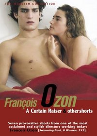 François Ozon - A Curtain Raiser and Other Shorts