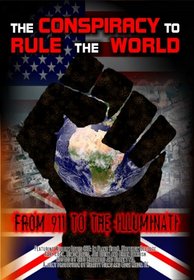 The Conspiracy to Rule the World: From 911 to the Illuminati