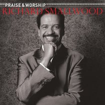 Richard Smallwood with Vision: The Praise & Worship Songs of Richard Smallwood With Vision