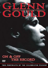 Glenn Gould - On & Off the Record
