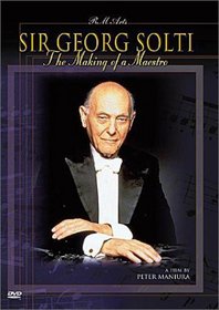 Sir Georg Solti - The Making of a Maestro