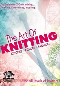 The Art of Knitting: Stitches * Colors * Fashion