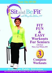 Sit and Be Fit: Fit Fun and Easy Workouts for Seniors