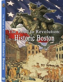 The Road to Revolution: Historic Boston