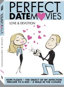 Perfect Date Movies Vol. 5 - Love & Devotion (The Object of My Affection / Hope Floats / A Walk in the Clouds / Prelude to a Kiss)