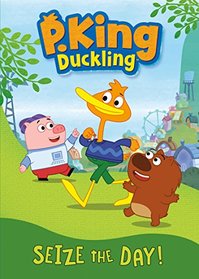 P. King Duckling: Seize The Day!