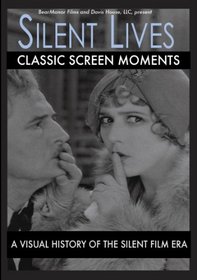 Silent Lives: Classic Screen Moments, A Visual History of the Silent Film Era
