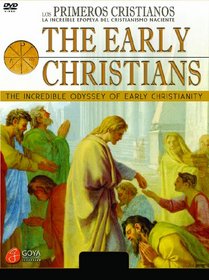 The Early Christians: The Incredible Odyssey of Early Christianity