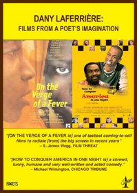 Dany Laferriere- Films From a Poet's Imagination: How to Conquer America In One Night/ On the Verge of a Fever