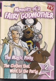 Memoirs of a Fairy Godmother: The Magic Pony, the Clothes That Went to Party