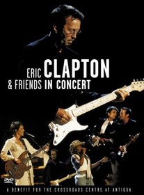 Eric Clapton & Friends in Concert: A Benefit for the Crossroads...