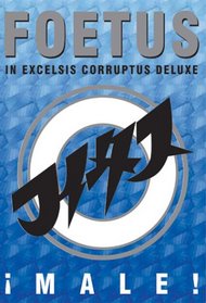 Foetus - Male Live - In Excelsis Corruptus Deluxe